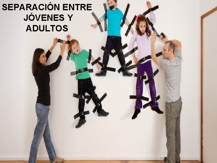 SEPARACIÓN ENTRE JÓVENES Y ADULTOS 