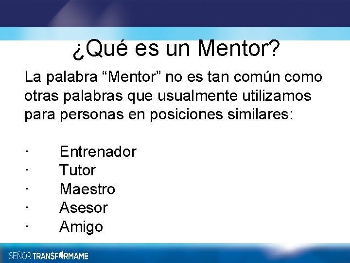 ¿Qué es un Mentor? La palabra “Mentor” no es tan común como otras palabras