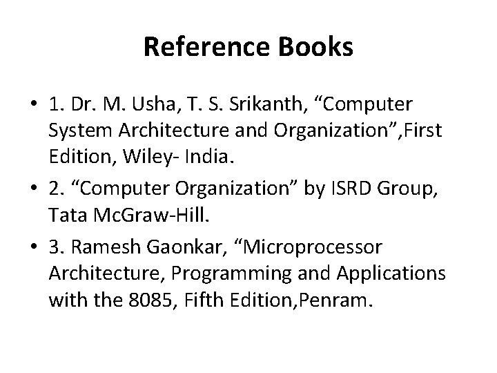 Reference Books • 1. Dr. M. Usha, T. S. Srikanth, “Computer System Architecture and