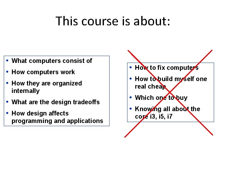 This course is about: • What computers consist of • How computers work •