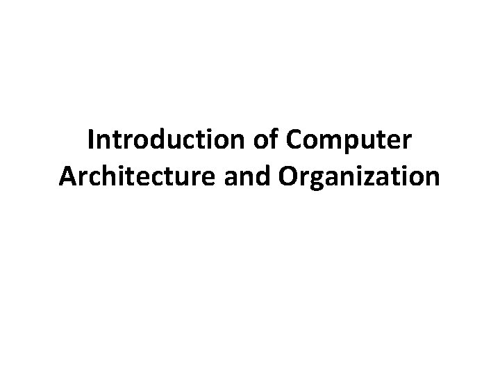 Introduction of Computer Architecture and Organization 