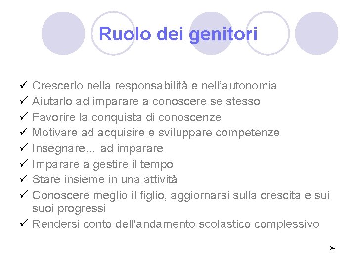 Ruolo dei genitori ü ü ü ü Crescerlo nella responsabilità e nell’autonomia Aiutarlo ad