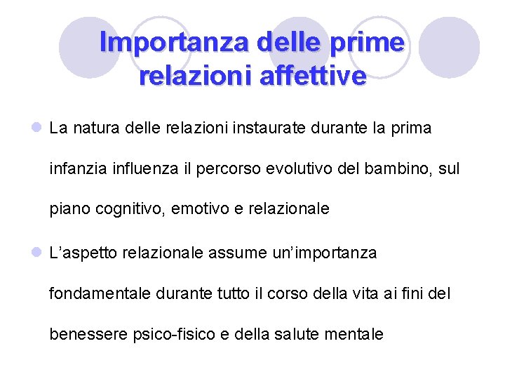 Importanza delle prime relazioni affettive l La natura delle relazioni instaurate durante la prima