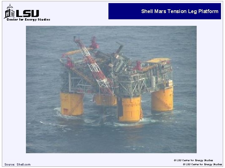Shell Mars Tension Leg Platform Center for Energy Studies © LSU Center for Energy