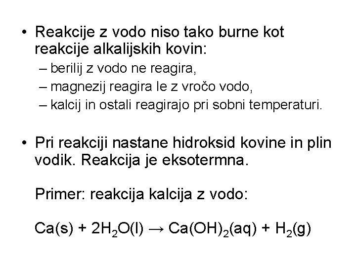  • Reakcije z vodo niso tako burne kot reakcije alkalijskih kovin: – berilij