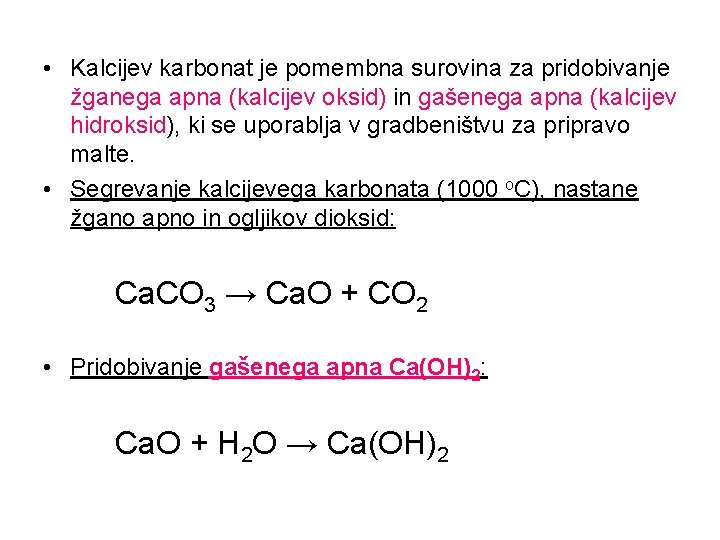  • Kalcijev karbonat je pomembna surovina za pridobivanje žganega apna (kalcijev oksid) in