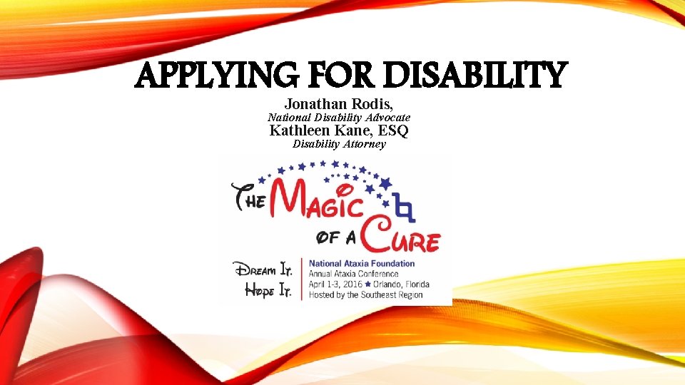APPLYING FOR DISABILITY Jonathan Rodis, National Disability Advocate Kathleen Kane, ESQ Disability Attorney 