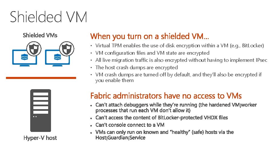 Shielded VM • Virtual TPM enables the use of disk encryption within a VM