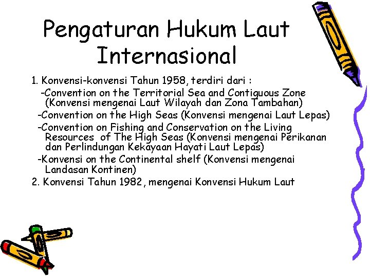 Pengaturan Hukum Laut Internasional 1. Konvensi-konvensi Tahun 1958, terdiri dari : -Convention on the