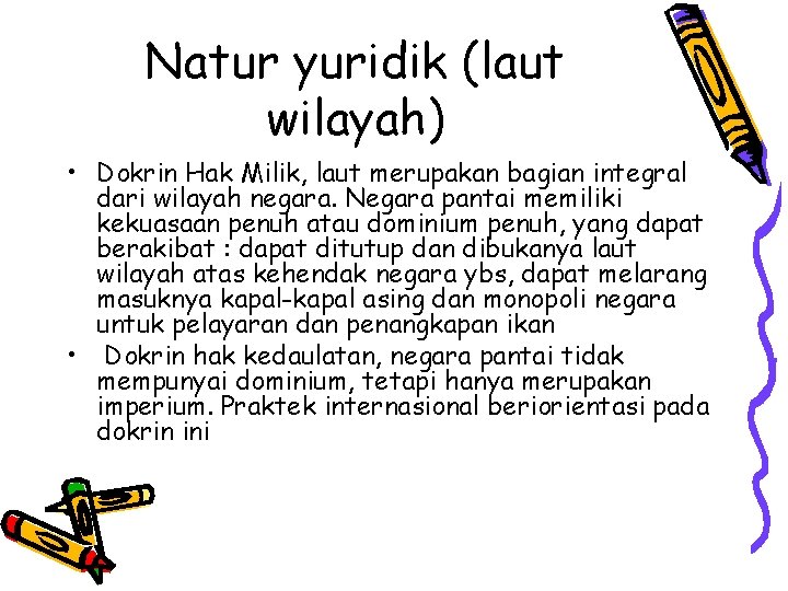 Natur yuridik (laut wilayah) • Dokrin Hak Milik, laut merupakan bagian integral dari wilayah