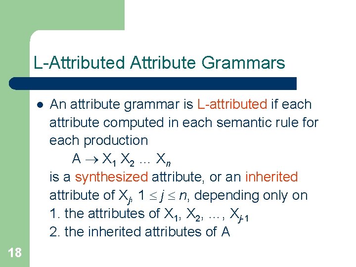L-Attributed Attribute Grammars l 18 An attribute grammar is L-attributed if each attribute computed