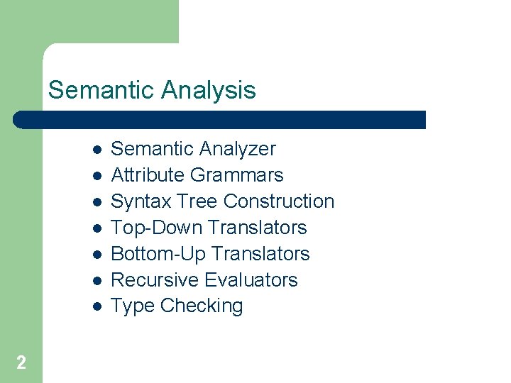 Semantic Analysis l l l l 2 Semantic Analyzer Attribute Grammars Syntax Tree Construction