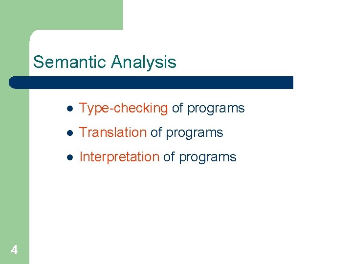 Semantic Analysis 4 l Type-checking of programs l Translation of programs l Interpretation of