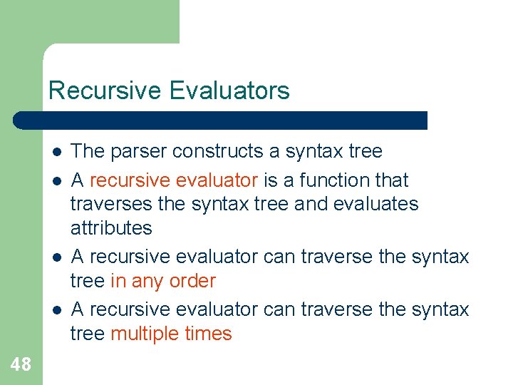 Recursive Evaluators l l 48 The parser constructs a syntax tree A recursive evaluator