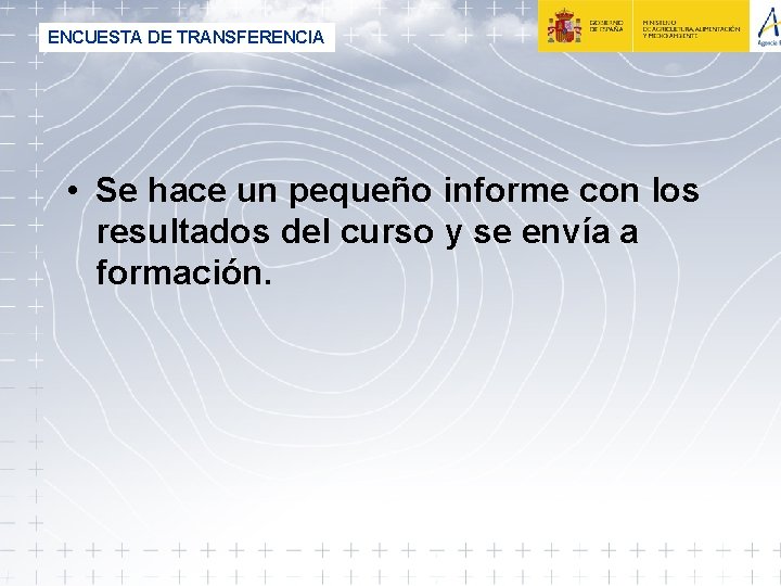 ENCUESTA DE TRANSFERENCIA • Se hace un pequeño informe con los resultados del curso