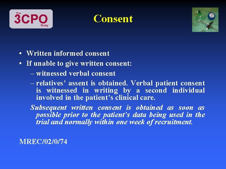 The 3 CPO Study Consent • Written informed consent • If unable to give