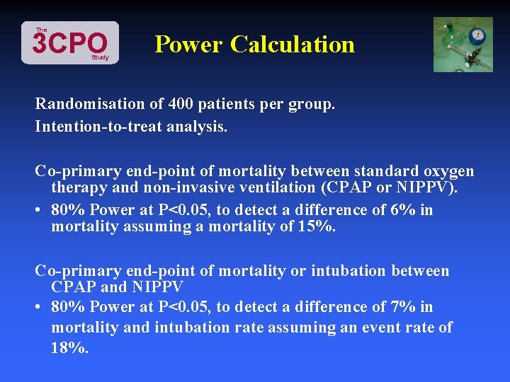 The 3 CPO Study Power Calculation Randomisation of 400 patients per group. Intention-to-treat analysis.