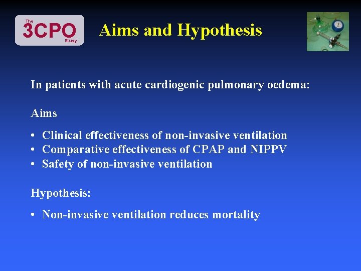 The 3 CPO Study Aims and Hypothesis In patients with acute cardiogenic pulmonary oedema: