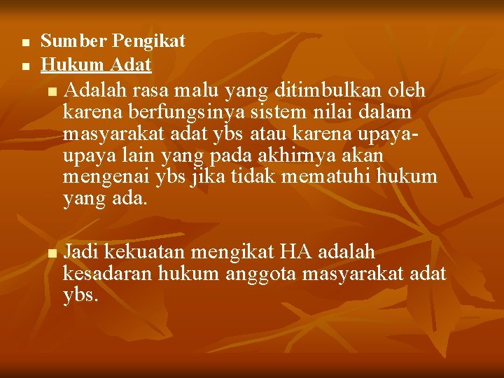 n n Sumber Pengikat Hukum Adat n n Adalah rasa malu yang ditimbulkan oleh