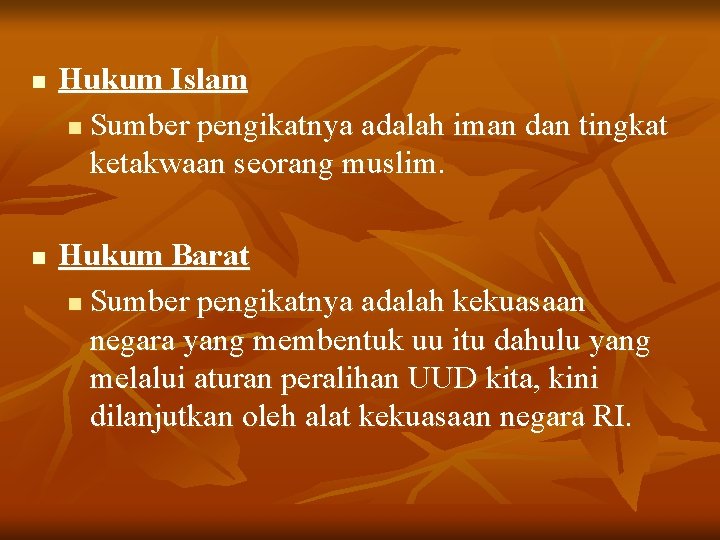 n n Hukum Islam n Sumber pengikatnya adalah iman dan tingkat ketakwaan seorang muslim.