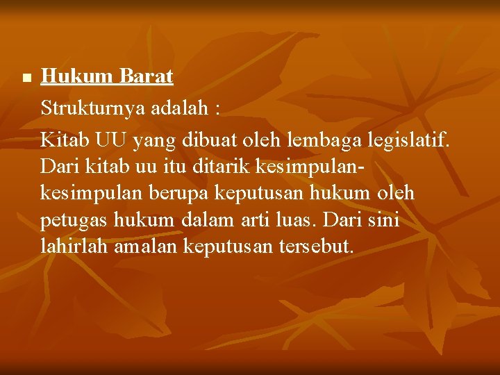 n Hukum Barat Strukturnya adalah : Kitab UU yang dibuat oleh lembaga legislatif. Dari
