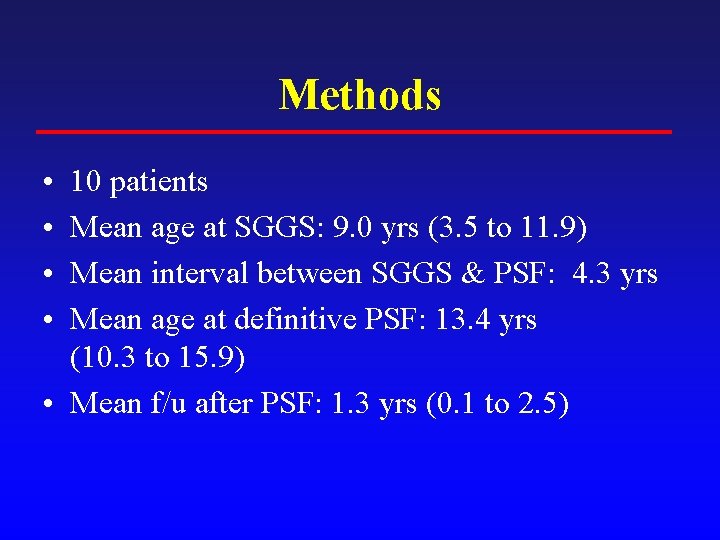 Methods • • 10 patients Mean age at SGGS: 9. 0 yrs (3. 5