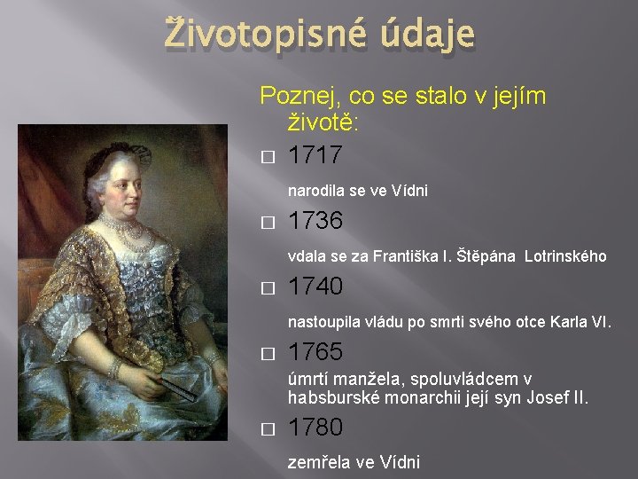 Životopisné údaje Poznej, co se stalo v jejím životě: � 1717 narodila se ve