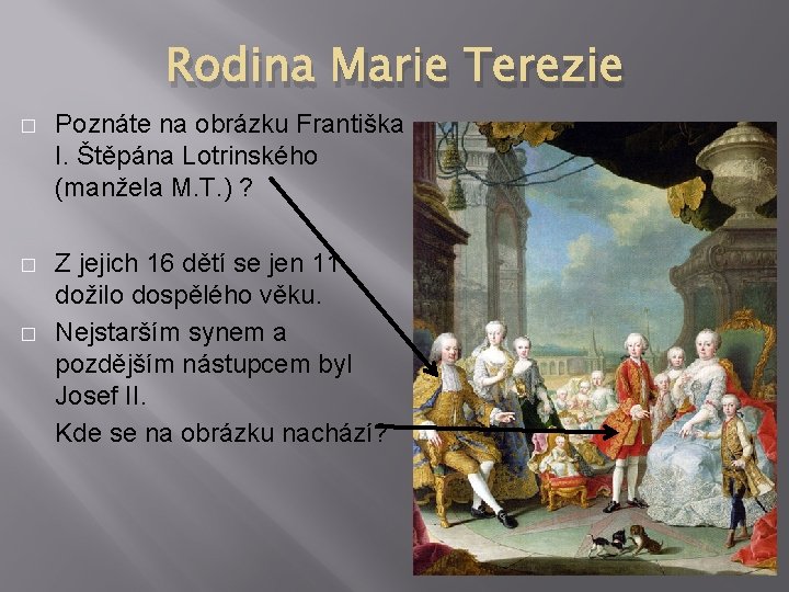 Rodina Marie Terezie � Poznáte na obrázku Františka I. Štěpána Lotrinského (manžela M. T.