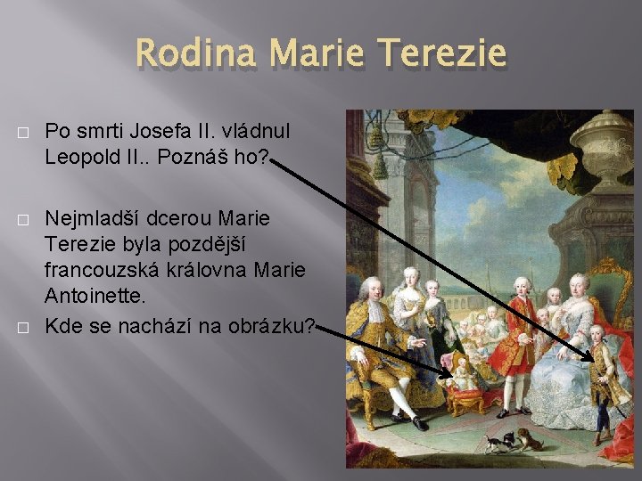 Rodina Marie Terezie � Po smrti Josefa II. vládnul Leopold II. . Poznáš ho?
