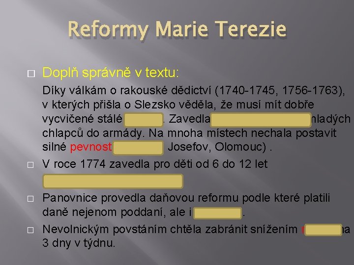 Reformy Marie Terezie � Doplň správně v textu: � Díky válkám o rakouské dědictví