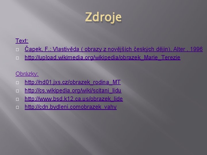 Zdroje Text: � Čapek, F. : Vlastivěda ( obrazy z novějších českých dějin), Alter