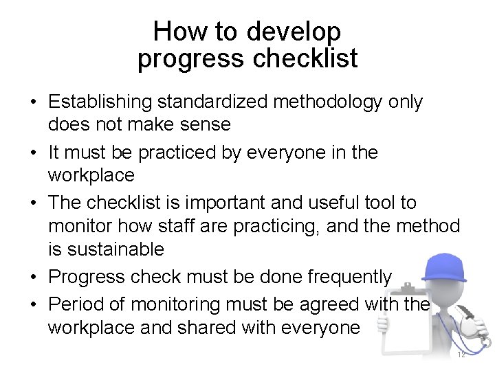 How to develop progress checklist • Establishing standardized methodology only does not make sense