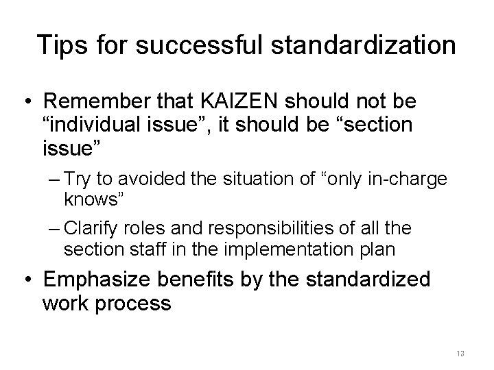 Tips for successful standardization • Remember that KAIZEN should not be “individual issue”, it