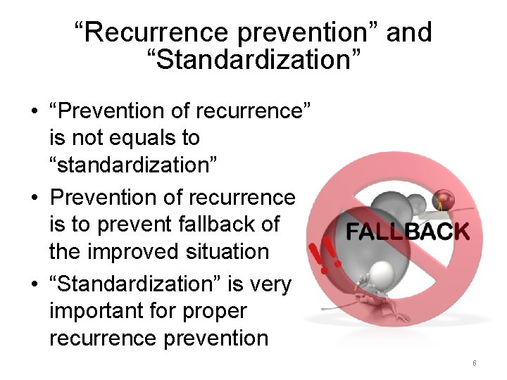 “Recurrence prevention” and “Standardization” • “Prevention of recurrence” is not equals to “standardization” •