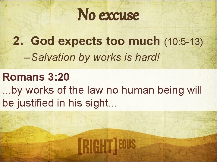No excuse 2. God expects too much (10: 5 -13) – Salvation by works