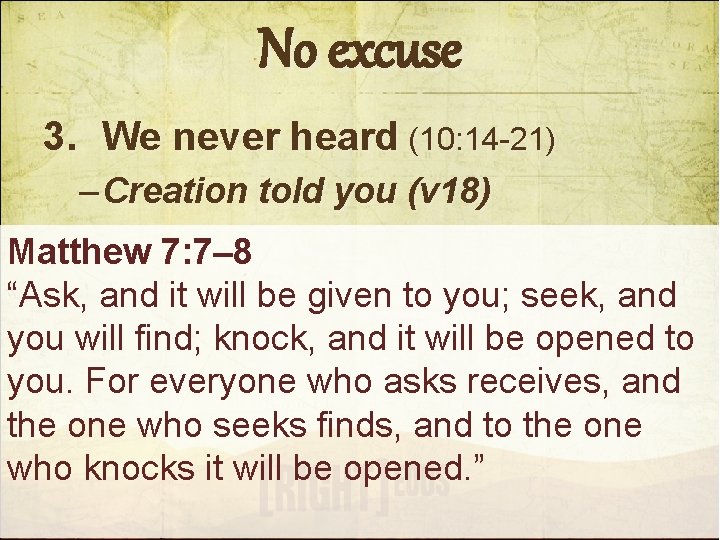 No excuse 3. We never heard (10: 14 -21) – Creation told you (v