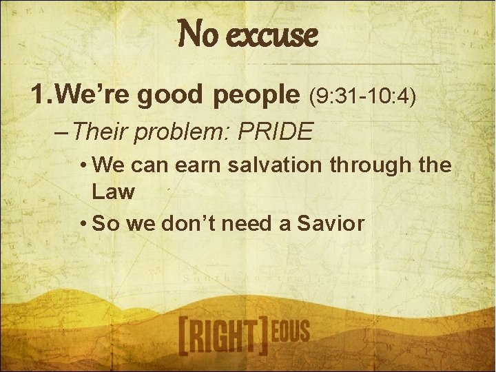 No excuse 1. We’re good people (9: 31 -10: 4) – Their problem: PRIDE