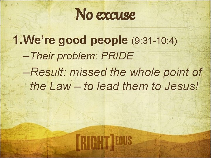 No excuse 1. We’re good people (9: 31 -10: 4) – Their problem: PRIDE
