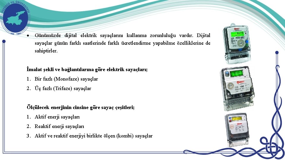  Günümüzde dijital elektrik sayaçlarını kullanma zorunluluğu vardır. Dijital sayaçlar günün farklı saatlerinde farklı