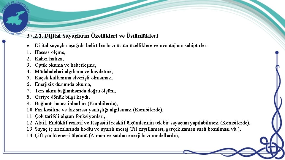 37. 2. 1. Dijital Sayaçların Özellikleri ve Üstünlükleri Dijital sayaçlar aşağıda belirtilen bazı üstün