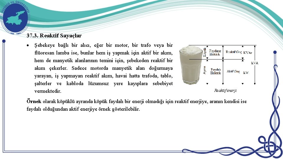 37. 3. Reaktif Sayaçlar Şebekeye bağlı bir alıcı, eğer bir motor, bir trafo veya