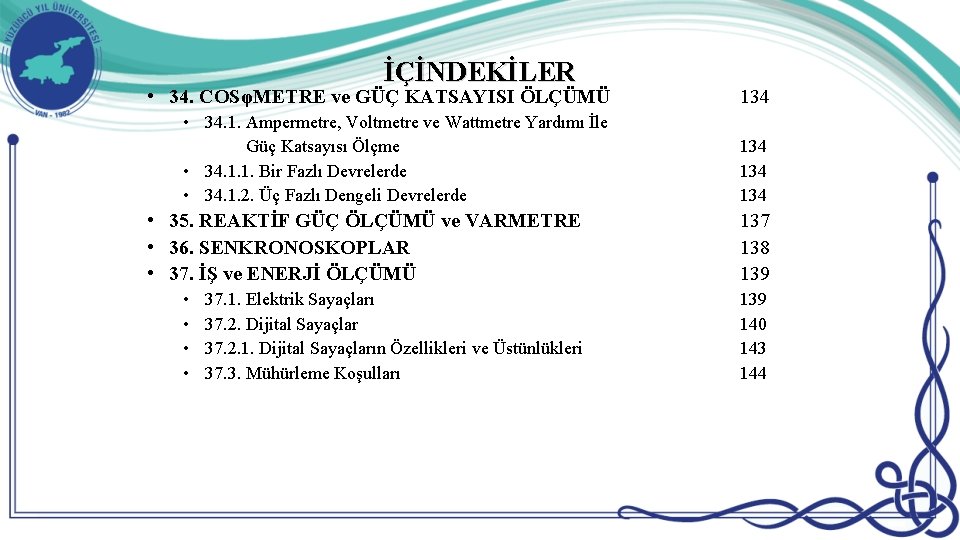 İÇİNDEKİLER • 34. COSφMETRE ve GÜÇ KATSAYISI ÖLÇÜMÜ 134 • 34. 1. Ampermetre, Voltmetre