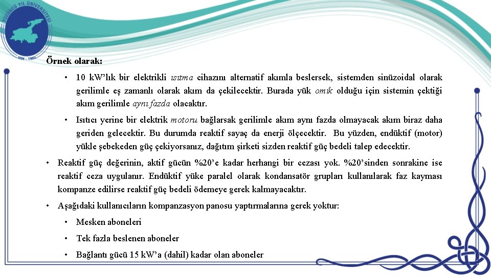 Örnek olarak: • 10 k. W’lık bir elektrikli ısıtma cihazını alternatif akımla beslersek, sistemden