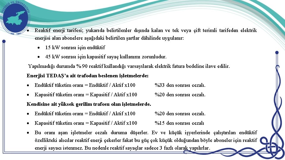  Reaktif enerji tarifesi; yukarıda belirtilenler dışında kalan ve tek veya çift terimli tarifeden