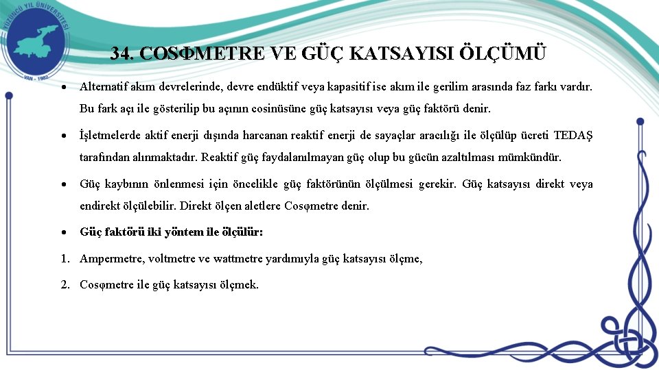 34. COSΦMETRE VE GÜÇ KATSAYISI ÖLÇÜMÜ Alternatif akım devrelerinde, devre endüktif veya kapasitif ise