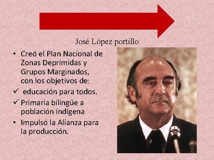 José López portillo • Creó el Plan Nacional de Zonas Deprimidas y Grupos Marginados,