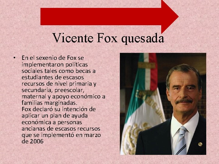 Vicente Fox quesada • En el sexenio de Fox se implementaron políticas sociales tales