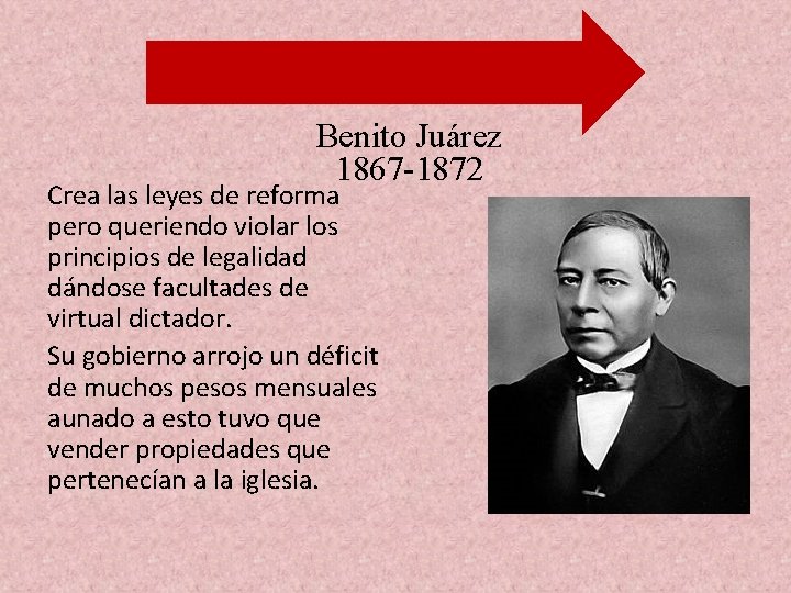 Benito Juárez 1867 -1872 Crea las leyes de reforma pero queriendo violar los principios
