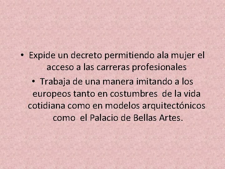  • Expide un decreto permitiendo ala mujer el acceso a las carreras profesionales