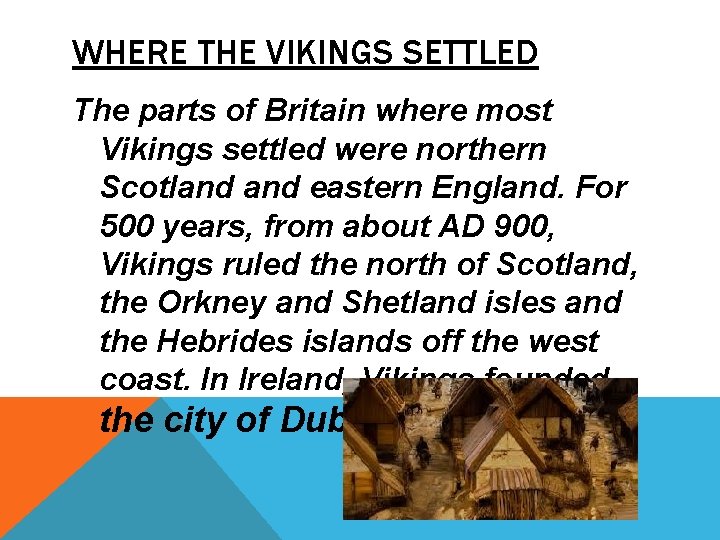 WHERE THE VIKINGS SETTLED The parts of Britain where most Vikings settled were northern